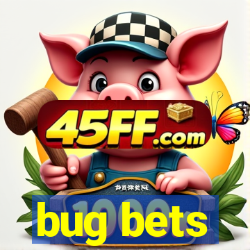 bug bets